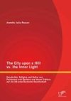 The City upon a Hill vs. the Inner Light: Geschichte, Religion und Kultur von Puritanern und Quäkern und deren Einfluss auf die US-amerikanische Gesellschaft