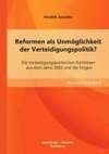 Reformen als Unmöglichkeit der Verteidigungspolitik? Die Verteidigungspolitischen Richtlinien aus dem Jahre 2003 und die Folgen