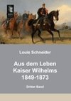 Aus dem Leben Kaiser Wilhelms 1849-1873