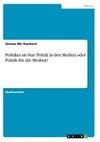 Politiker als Star: Politik in den Medien oder Politik für die Medien?