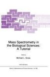 Mass Spectrometry in the Biological Sciences: A Tutorial