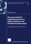 Prozessorientierte Ergebnissteuerung in reifen Industrien und Produktionsnetzwerken