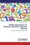 TOPSIS Algorithms for Multiple Objectives Decision Making