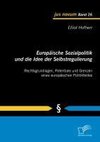 Europäische Sozialpolitik und die Idee der Selbstregulierung: Rechtsgrundlagen, Potentiale und Grenzen eines europäischen Politikfeldes