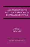 An Introduction to Fuzzy Logic Applications in Intelligent Systems