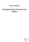 Als Adjutant durch Frankreich und Belgien