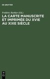 La carte manuscrite et imprimée du XVIe au XIXe siècle