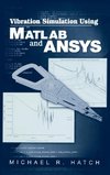 Hatch, M: Vibration Simulation Using MATLAB and ANSYS