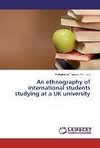 An ethnography of international students studying at a UK university