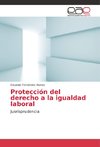 Protección del derecho a la igualdad laboral