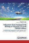 Induction Heat Assisted End Milling of Inconel 718 and Ti6Al4V Alloys