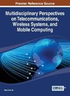 Multidisciplinary Perspectives on Telecommunications, Wireless Systems, and Mobile Computing