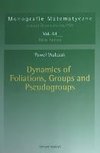 Dynamics of Foliations, Groups and Pseudogroups