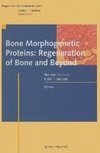 Bone Morphogenetic Proteins: Regeneration of Bone and Beyond