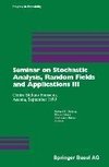 Seminar on Stochastic Analysis, Random Fields and Applications III