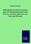 Mikroskopische Untersuchungen über die Übereinstimmung in der Struktur und dem Wachstum der Tiere und Pflanzen