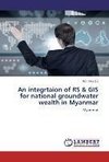 An integrtaion of RS & GIS for national groundwater wealth in Myanmar