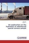 An exploration on the hydration of admixtured special cement sample