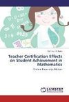 Teacher Certification Effects on Student Achievement in Mathematics