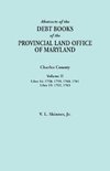 Abstracts of the Debt Books of the Provincial Land Office of Maryland. Charles County, Volume II