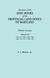 Abstracts of the Debt Books of the Provincial Land Office of Maryland. Charles County, Volume III