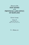 Abstracts of the Debt Books of the Provincial Land Office of Maryland. Charles County, Volume IV