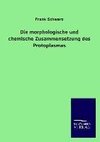 Die morphologische und chemische Zusammensetzung des Protoplasmas