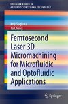 Femtosecond Laser 3D Micromachining for Microfludic and Optofludic Applications