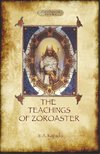 The Teachings of Zoroaster, and the Philosophy of the Parsi Religion