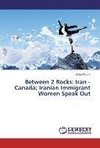 Between 2 Rocks: Iran - Canada; Iranian Immigrant Women Speak Out