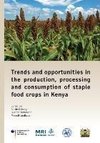 Trends and opportunities in the production, processing and consumption of staple food crops in Kenya