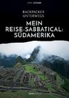 Backpacker unterwegs: Mein Reise-Sabbatical. Südamerika