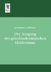 Der Ausgang des griechisch-römischen Heidentums