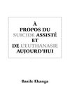 A Propos Du Suicide Assiste Et de L'Euthanasie Aujourd'hui