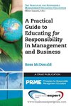 A Practical Guide to Educating for Responsibility in Management and Business