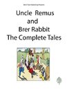 Uncle Remus and Brer Rabbit the Complete Tales