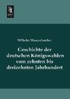 Geschichte der deutschen Königswahlen vom zehnten bis dreizehnten Jahrhundert