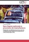 Seis Sigma aplicada a procesos de manufactura