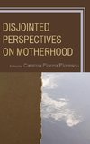 Disjointed Perspectives on Motherhood