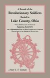 A   Record of the Revolutionary Soldiers Buried in Lake County, Ohio, with a Partial List of Those in Geauga County and a Membership Roll of New Conne