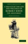 A Sketch of the Life and Writings of Robert Knox, the Anatomist