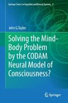 Solving the Mind-Body Problem by the CODAM Neural Model of Consciousness?