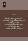 Die kirchlich-politische Parteibildung in Deutschland vor Beginn des Dreißigjährigen Krieges im Spiegel der konfessionellen Polemik