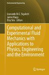 Computational and Experimental Fluid Mechanics with Applications to Physics, Engineering and the Environment