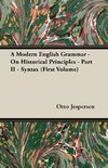 A Modern English Grammar - On Historical Principles - Part II - Syntax (First Volume)