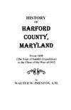 History of Harford County, Maryland, from 1608 (the Year of Smith's Expedition) to the Close of the War of 1812