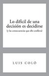 Lo Dificil de Una Decision Es Decidirse (y Las Consecuencias Que Ello Conlleva)