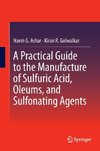 A Practical Guide to the Manufacture of Sulfuric Acid, Oleums, and Sulfonating Agents