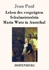 Leben des vergnügten Schulmeisterlein Maria Wutz in Auenthal