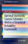 Optimal Stochastic Control Schemes within a Structural Reliability Framework